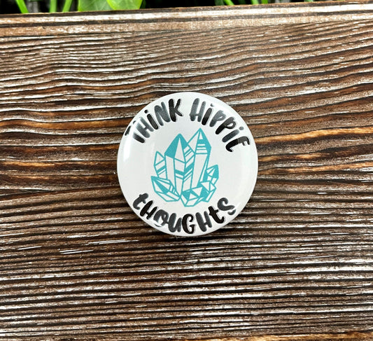 Think Hippie Thoughts Crystal Gemstone Graphic Art Button / Pin 1.25”